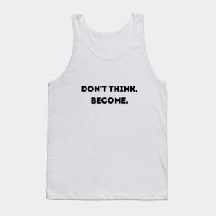 Don't think, become. Tank Top